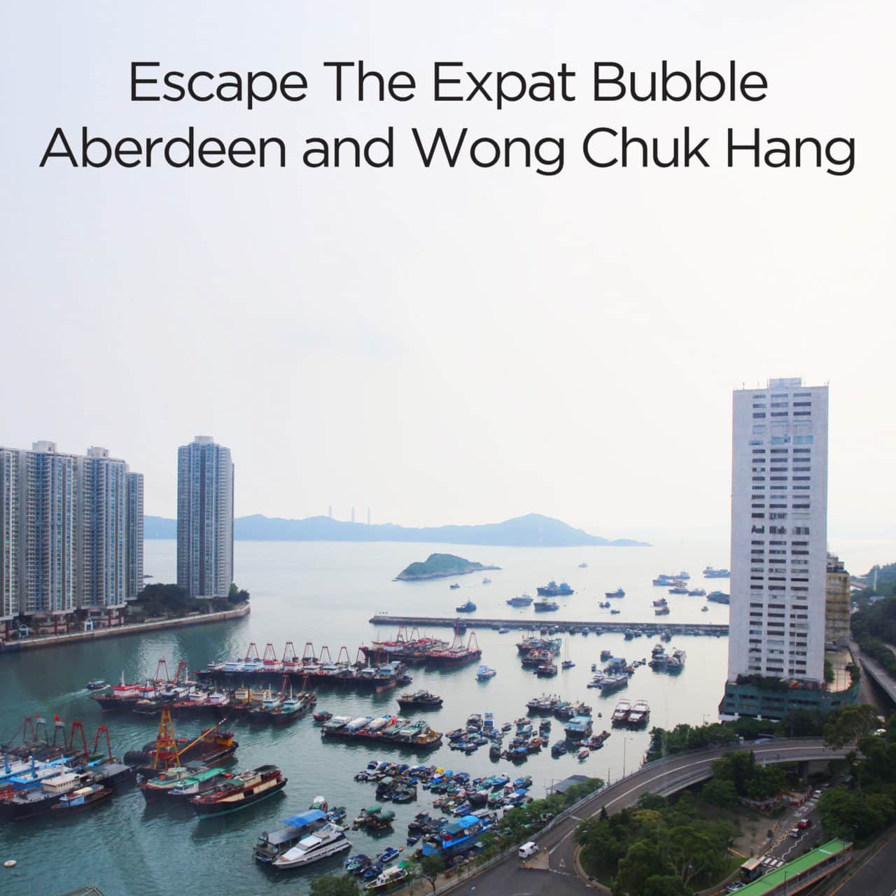 Escape The Expat Bubble: Aberdeen and Wong Chuk Hang - Ovolo Hotels
